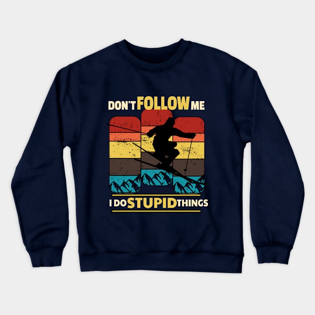 Don't Follow Me I Do Stupid Things Snowboarding Skier Skiing Crewneck Sweatshirt by lisalizarb